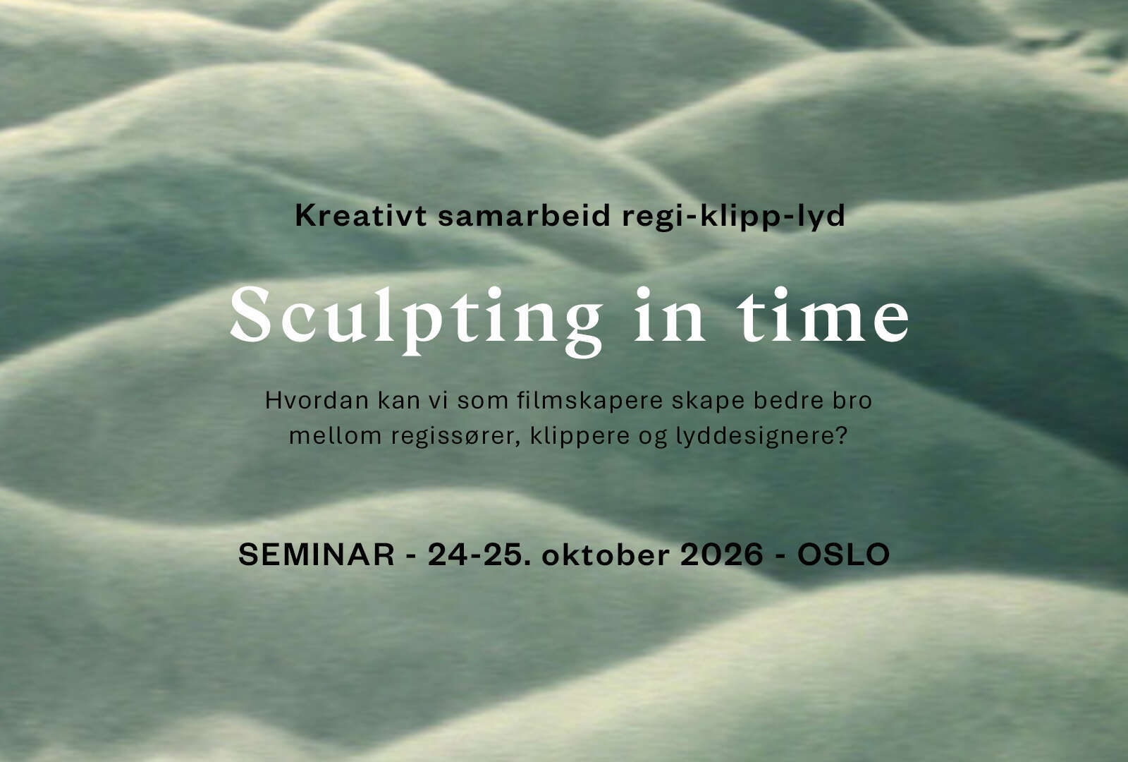 SCULPTING IN TIME: Kreativt samarbeid regi-klipp-lyd