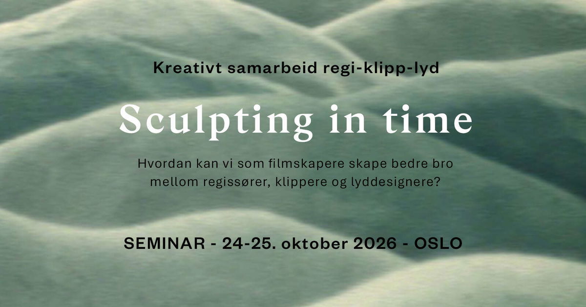SCULPTING IN TIME: Kreativt samarbeid regi-klipp-lyd